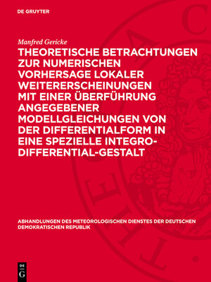 cover image of Theoretische Betrachtungen zur numerischen Vorhersage lokaler Weitererscheinungen mit einer Überführung angegebener Modellgleichungen von der Differentialform in eine spezielle Integro-Differential-Gestalt